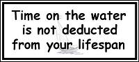 Time on the water (here sailing in the Thousand Islands) is not deducted from your lifespan Time on the water is not deducted from your lifespan